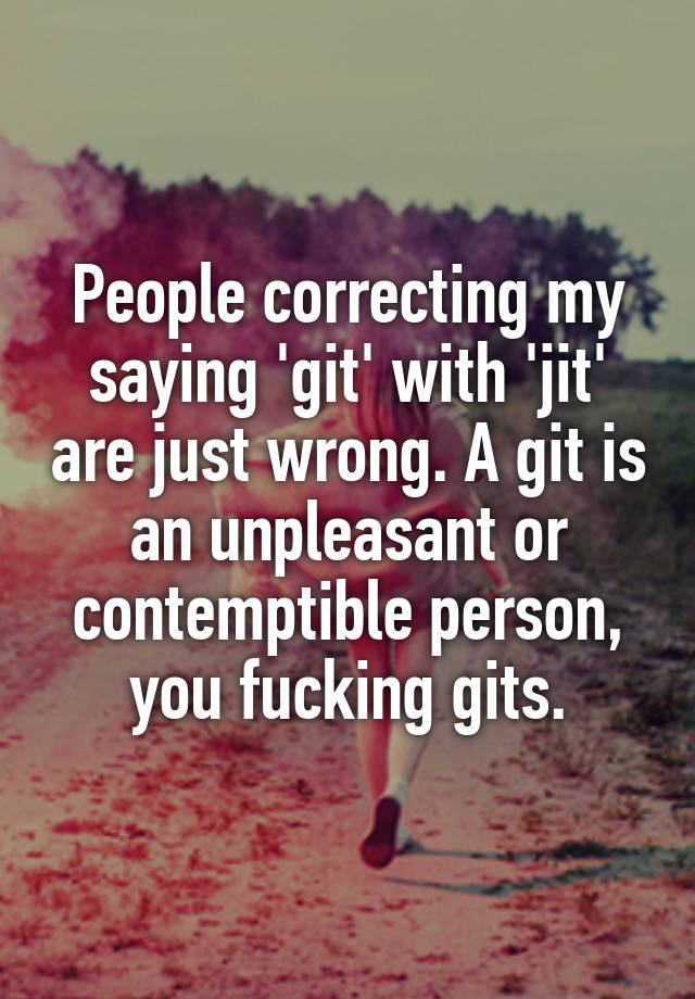 people-correcting-my-saying-git-with-jit-are-just-wrong-a-git-is