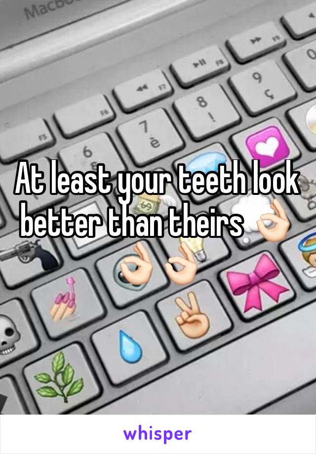 At least your teeth look better than theirs 👌🏻👌🏻👌🏻