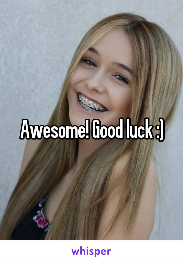 Awesome! Good luck :)