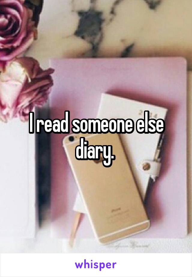 I read someone else diary. 