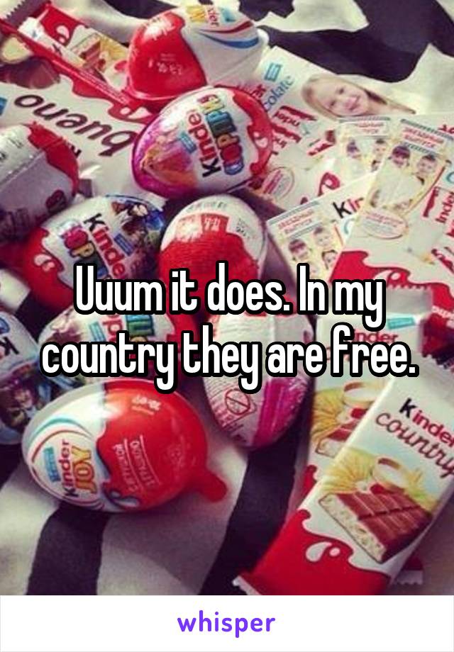 Uuum it does. In my country they are free.