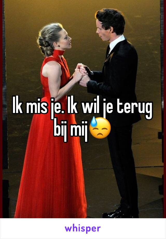 Ik mis je. Ik wil je terug bij mij😓