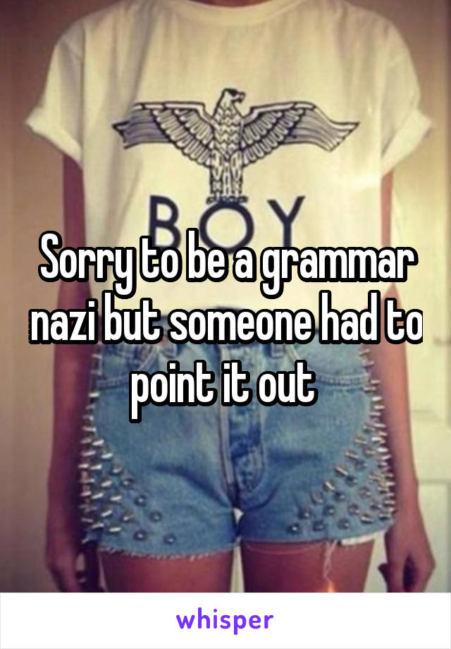 Sorry to be a grammar nazi but someone had to point it out 