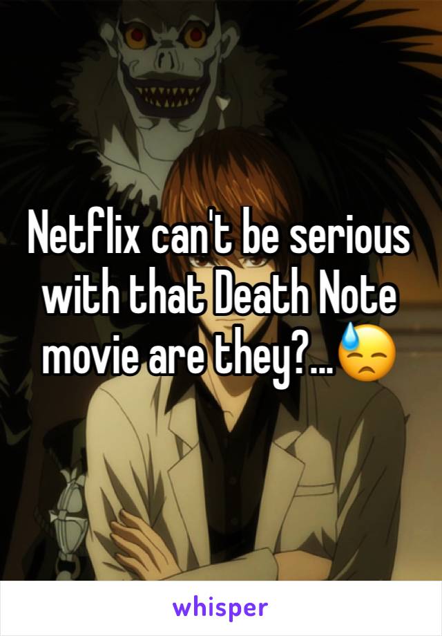 Netflix can't be serious with that Death Note movie are they?...😓