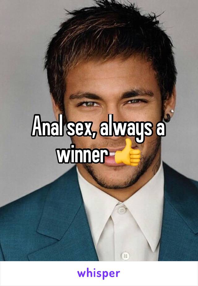 Anal sex, always a winner 👍