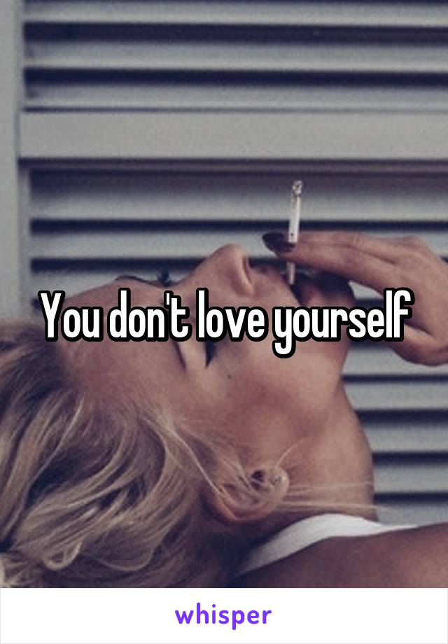 You don't love yourself