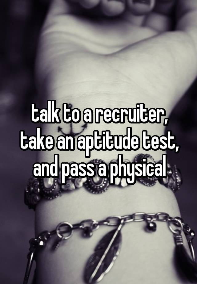 talk-to-a-recruiter-take-an-aptitude-test-and-pass-a-physical