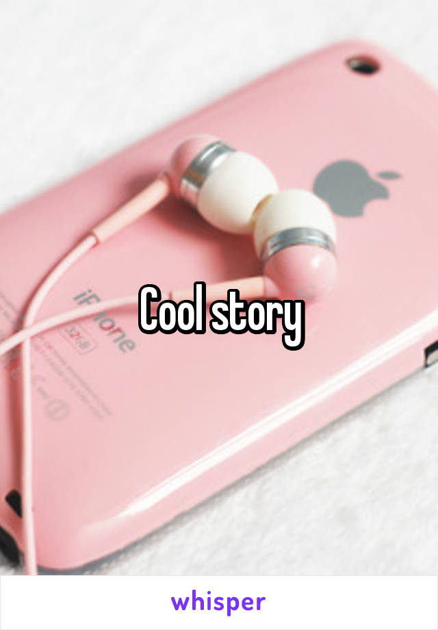 Cool story