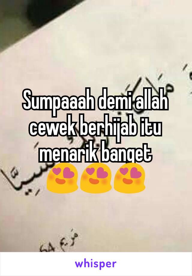 Sumpaaah demi allah cewek berhijab itu menarik banget
😍😍😍