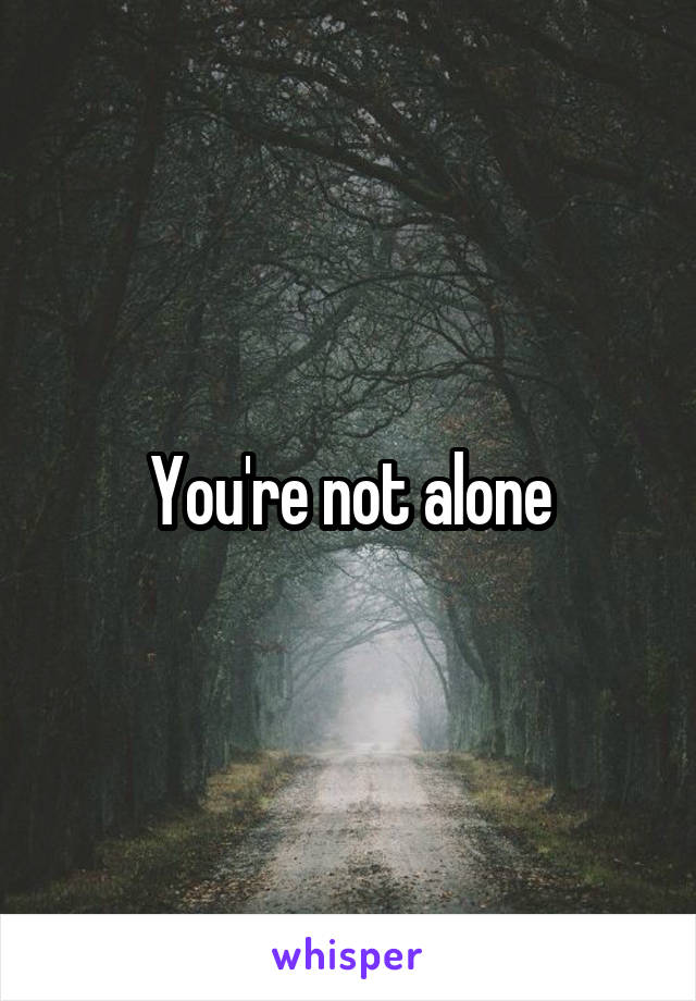 You're not alone