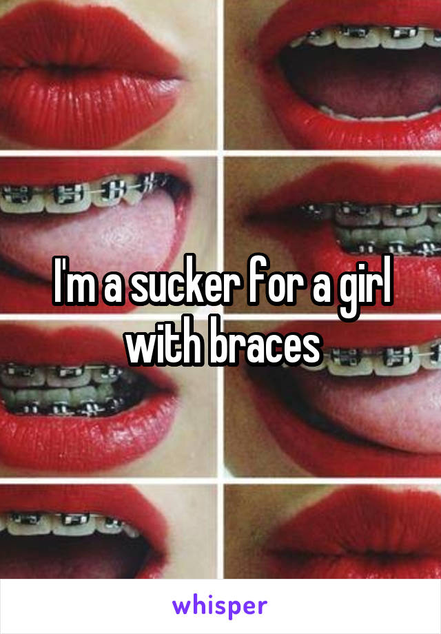 I'm a sucker for a girl with braces