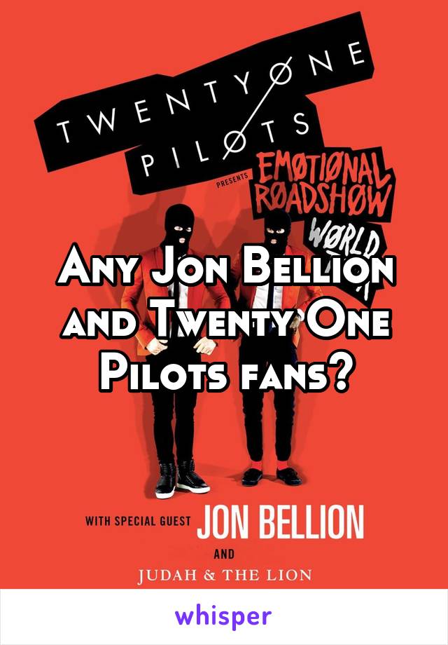 Any Jon Bellion and Twenty One Pilots fans?