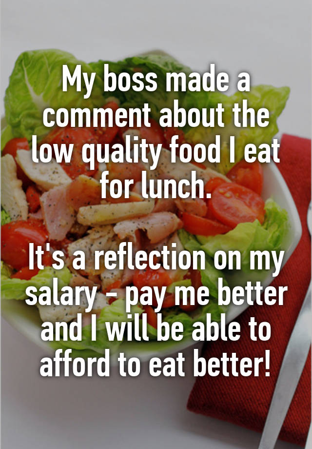 my-boss-made-a-comment-about-the-low-quality-food-i-eat-for-lunch-it-s