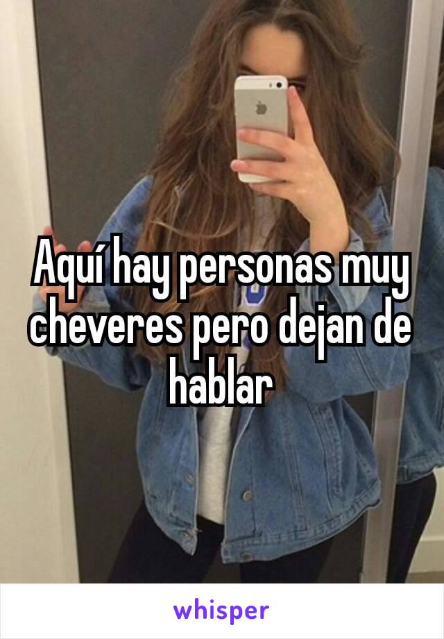 Aquí hay personas muy cheveres pero dejan de hablar