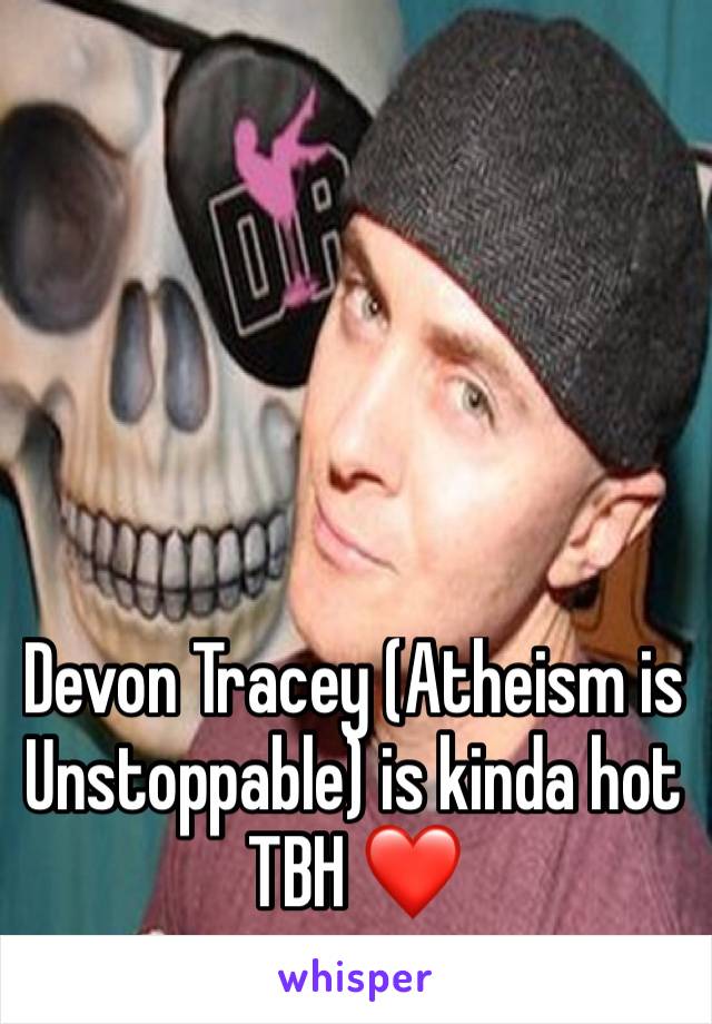 Devon Tracey (Atheism is Unstoppable) is kinda hot TBH ❤