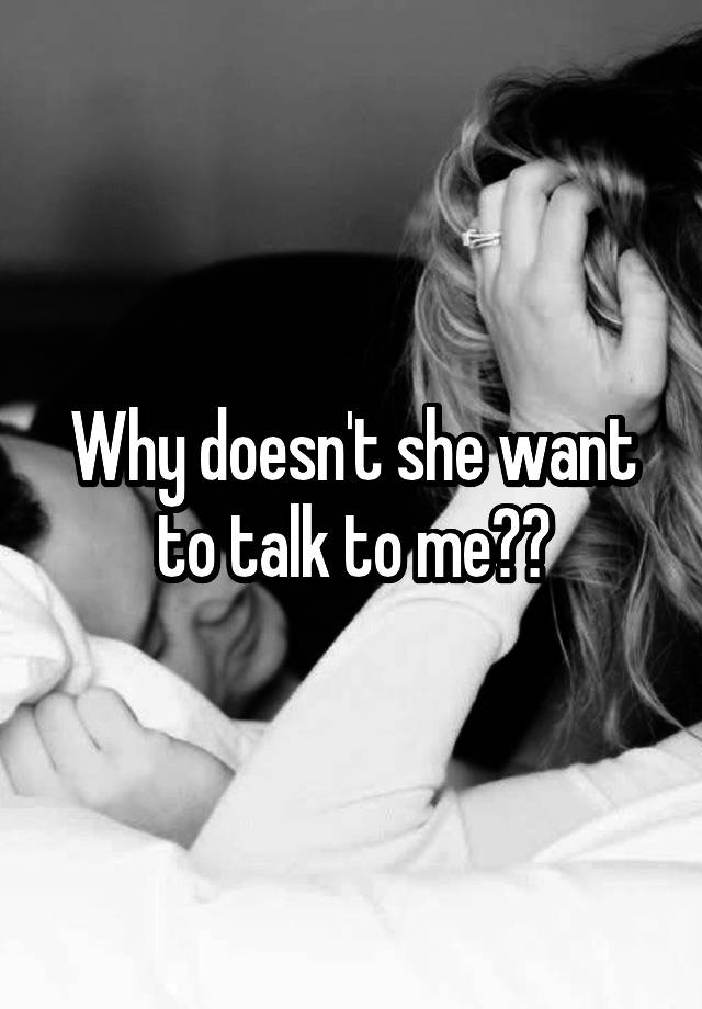 why-doesn-t-she-want-to-talk-to-me