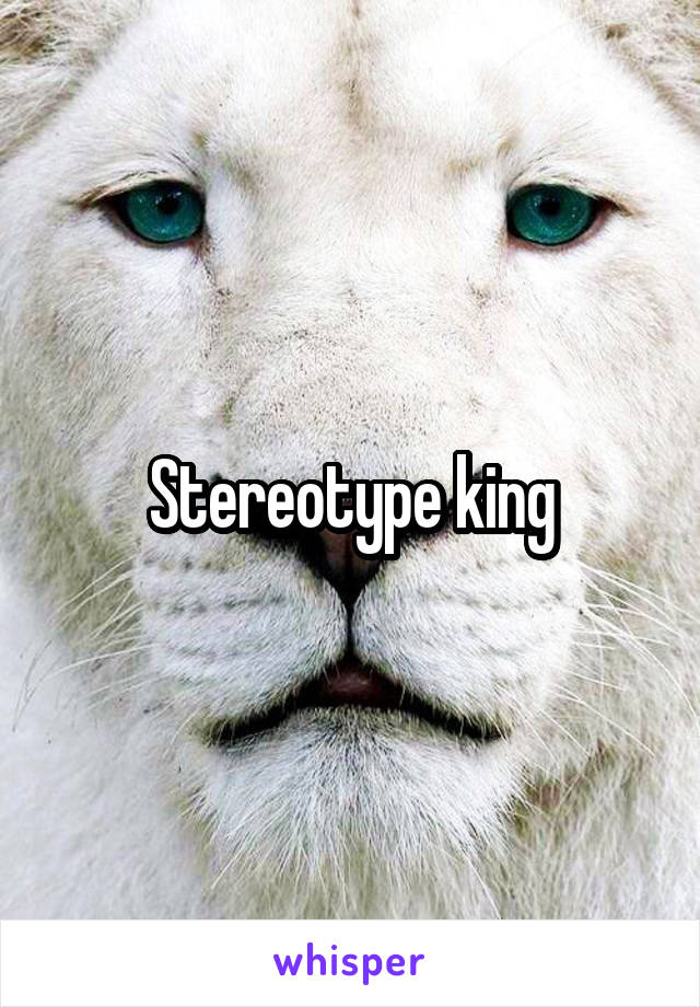 Stereotype king