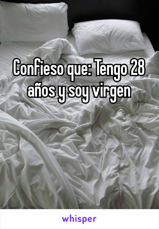 Confieso que: Tengo 28 años y soy virgen