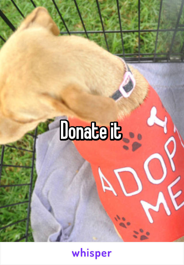 Donate it 