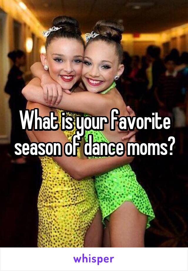 What is your favorite season of dance moms?