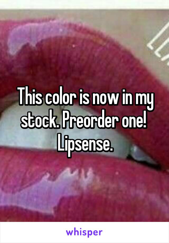 This color is now in my stock. Preorder one! 
Lipsense.