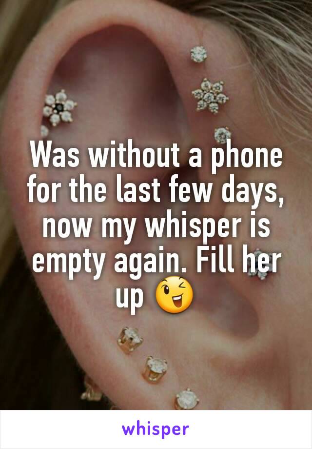 Was without a phone for the last few days, now my whisper is empty again. Fill her up 😉