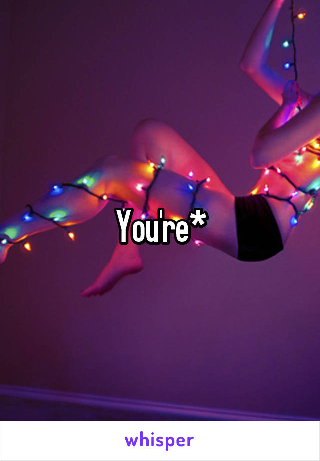 You're*