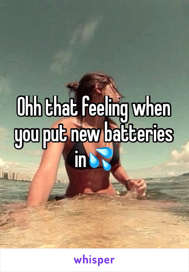 Ohh that feeling when you put new batteries in💦