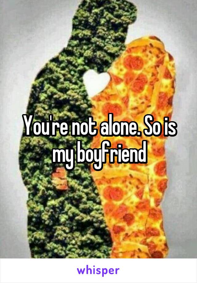 You're not alone. So is my boyfriend