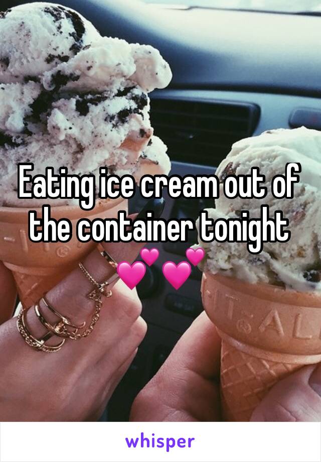 Eating ice cream out of the container tonight 💕💕