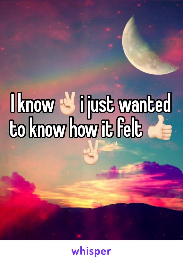 I know✌🏻i just wanted to know how it felt 👍🏻✌🏻