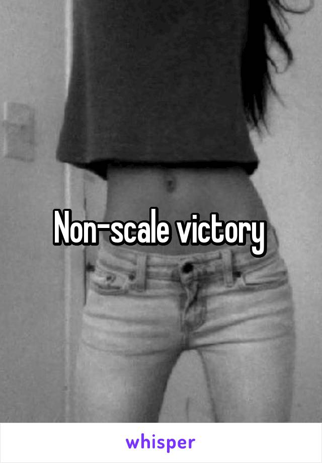 Non-scale victory 