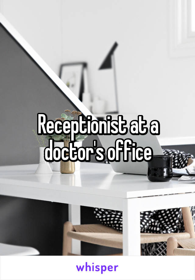 Receptionist at a doctor's office