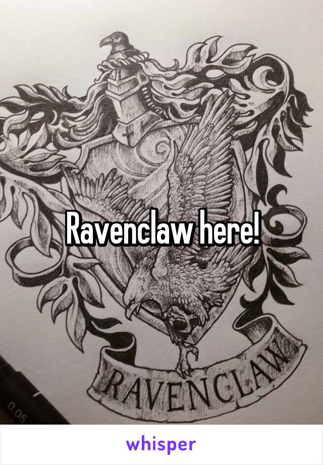 Ravenclaw here!