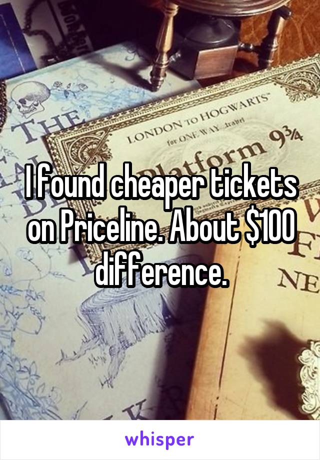 I found cheaper tickets on Priceline. About $100 difference.