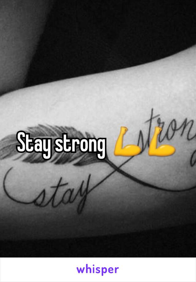 Stay strong 💪💪