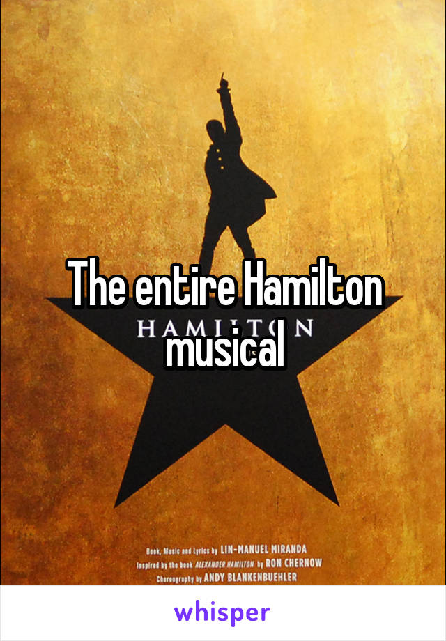 The entire Hamilton musical