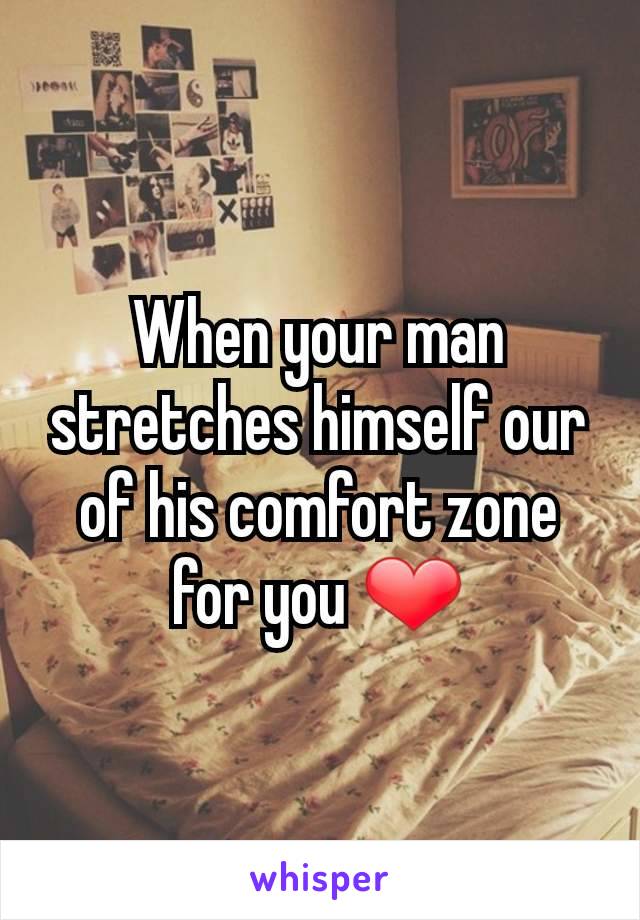 When your man stretches himself our of his comfort zone for you ❤