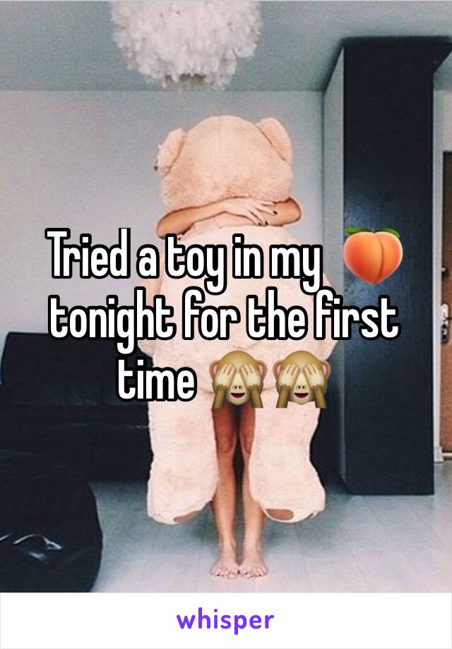 Tried a toy in my  🍑 tonight for the first time 🙈🙈