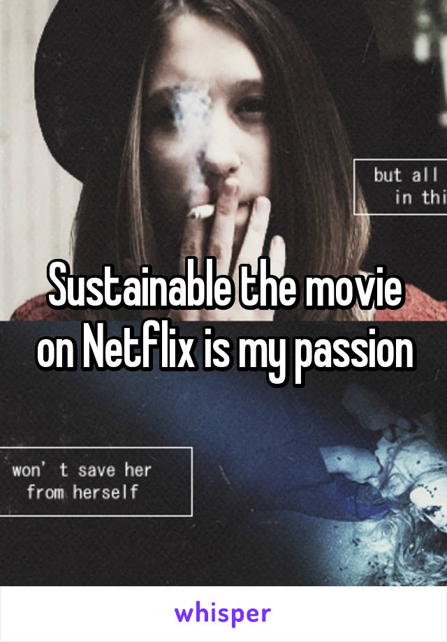 Sustainable the movie on Netflix is my passion