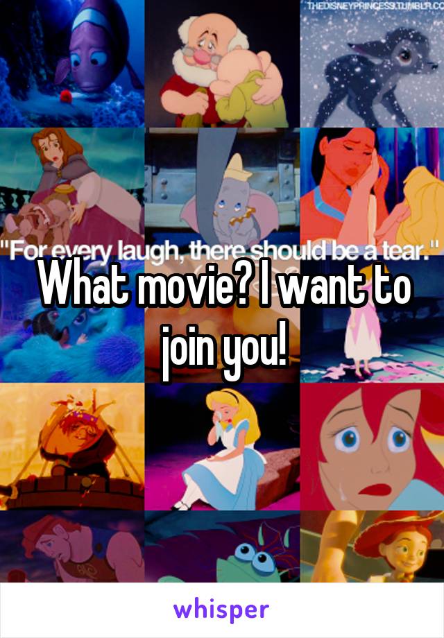 What movie? I want to join you!