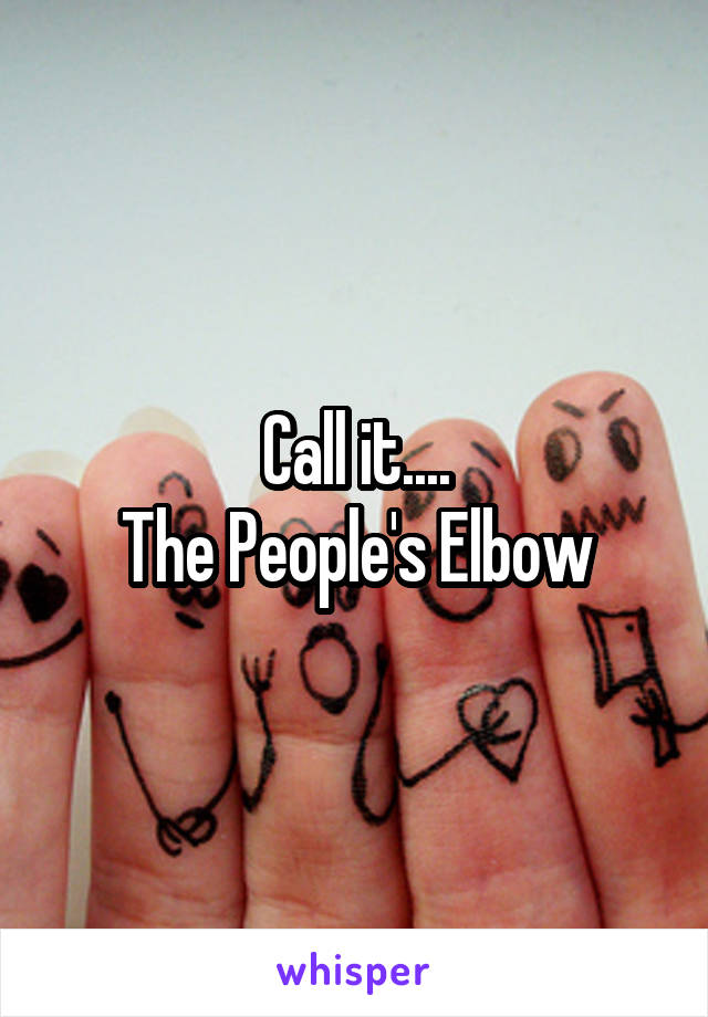 Call it....
The People's Elbow