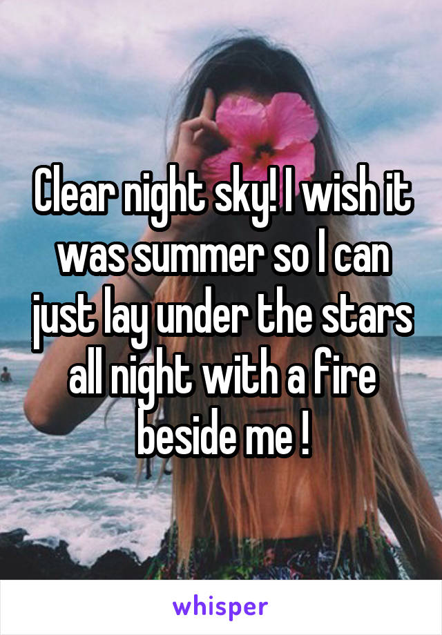 Clear night sky! I wish it was summer so I can just lay under the stars all night with a fire beside me !