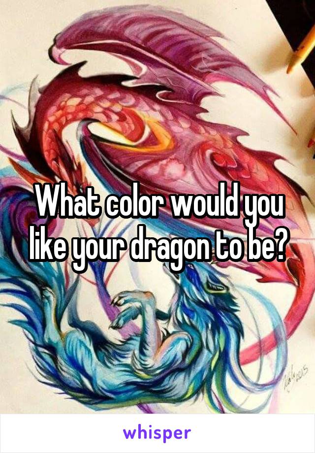 What color would you like your dragon to be?