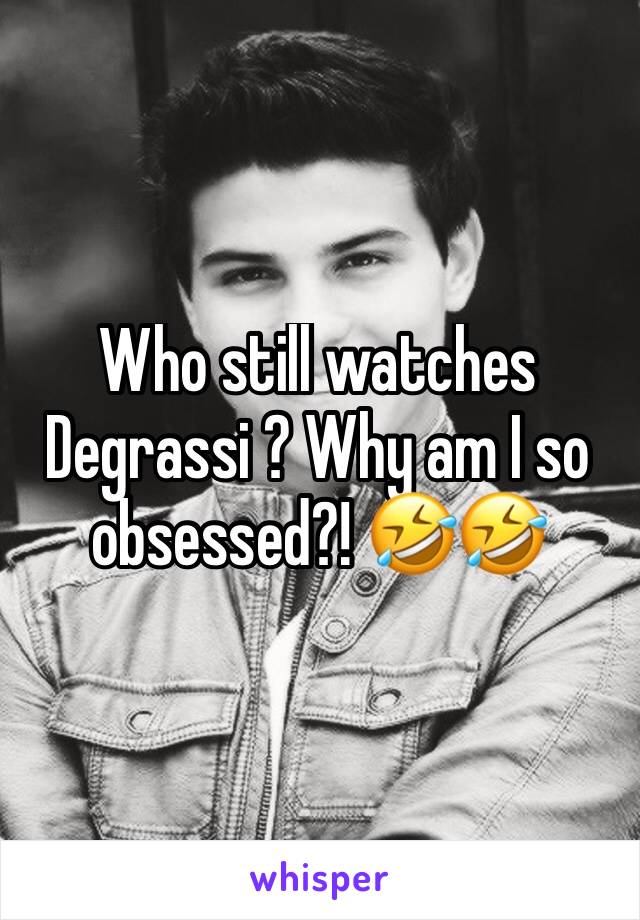 Who still watches Degrassi ? Why am I so obsessed?! 🤣🤣