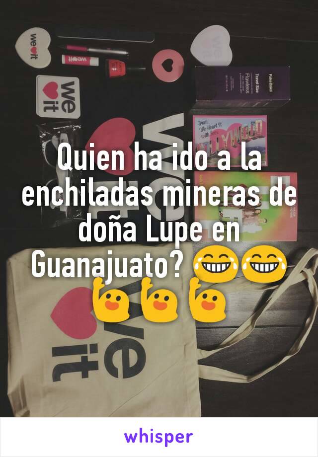 Quien ha ido a la enchiladas mineras de doña Lupe en Guanajuato? 😂😂🙋🙋🙋