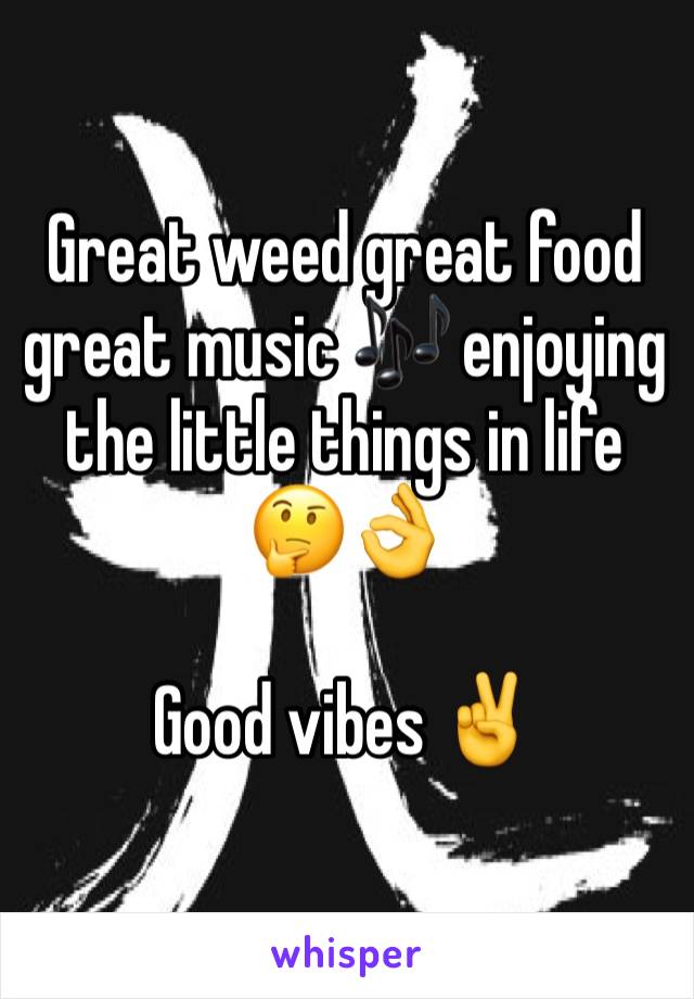 Great weed great food great music 🎶 enjoying the little things in life 🤔👌

Good vibes ✌️