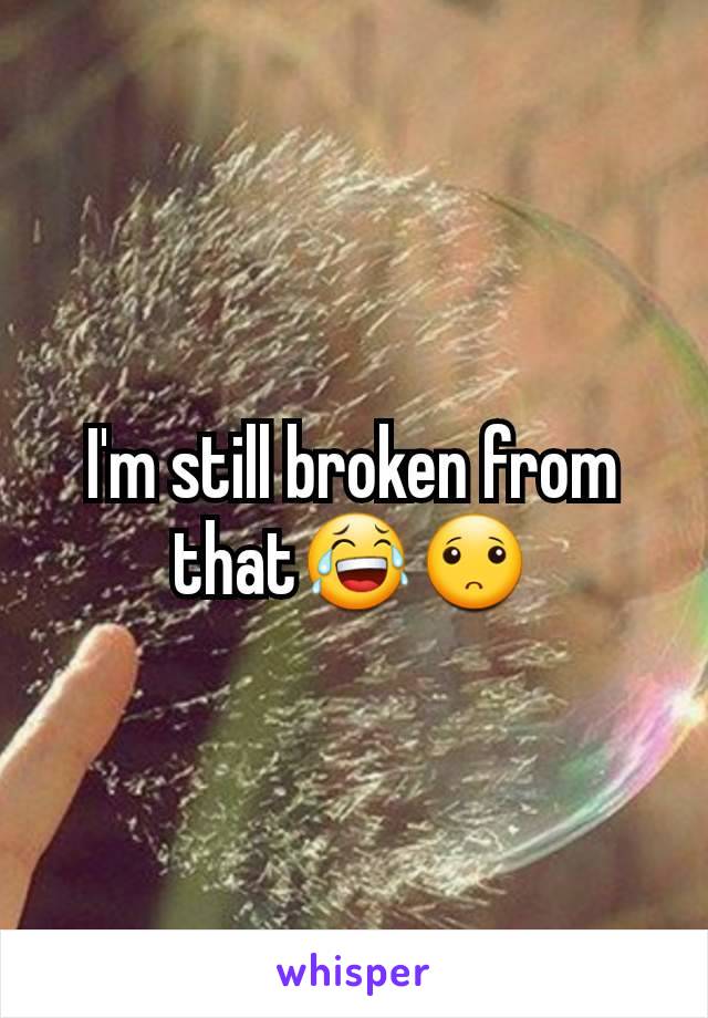 I'm still broken from that😂🙁