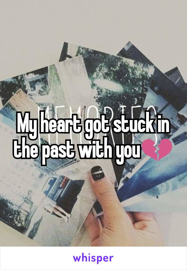 My heart got stuck in the past with you💔