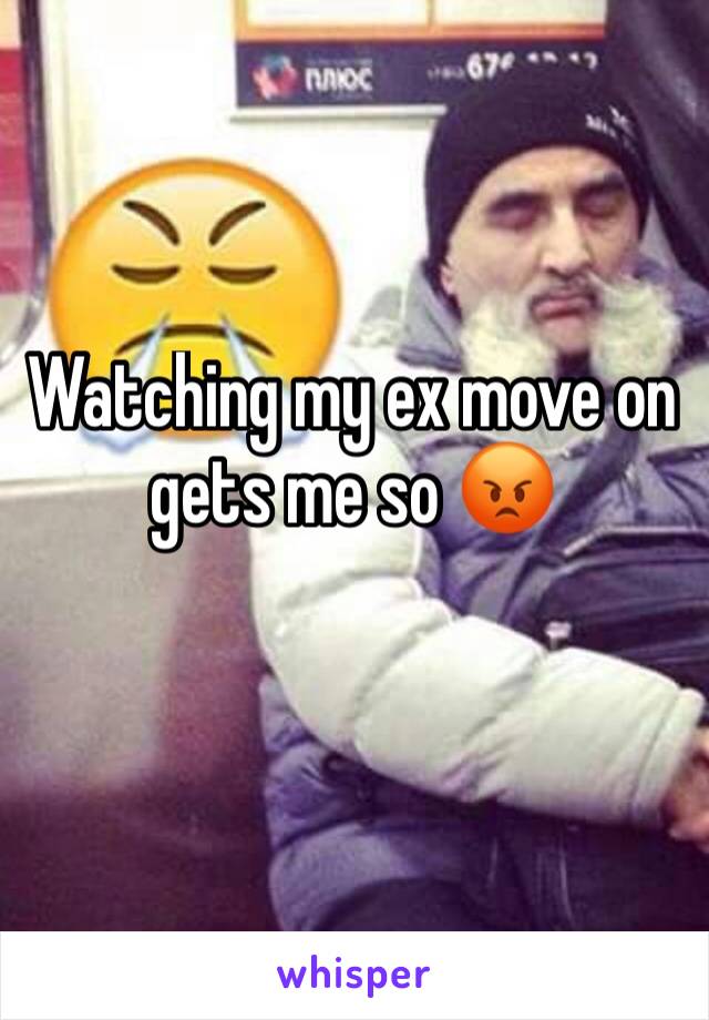 Watching my ex move on gets me so 😡 